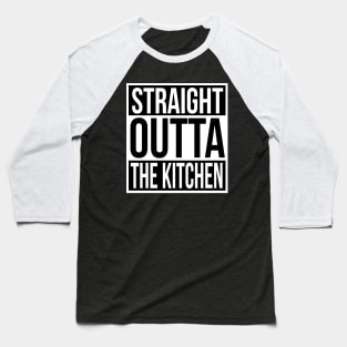 Funny Chef Quote Straight Out of the Kitchen Baseball T-Shirt